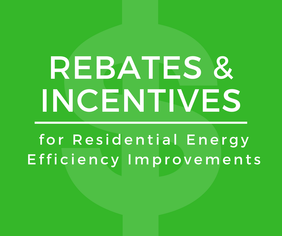 Incentives And Rebates For Residential Energy Efficiency Improvements 